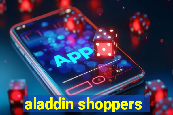 aladdin shoppers