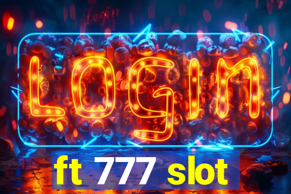 ft 777 slot