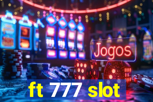 ft 777 slot