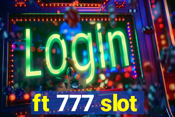 ft 777 slot