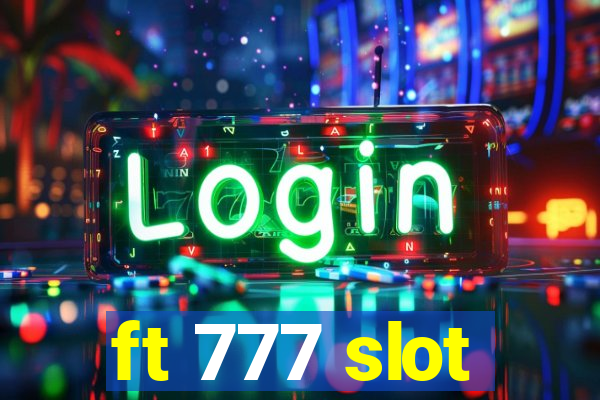 ft 777 slot