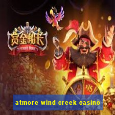 atmore wind creek casino