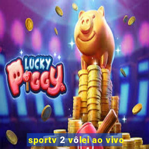 sportv 2 vôlei ao vivo