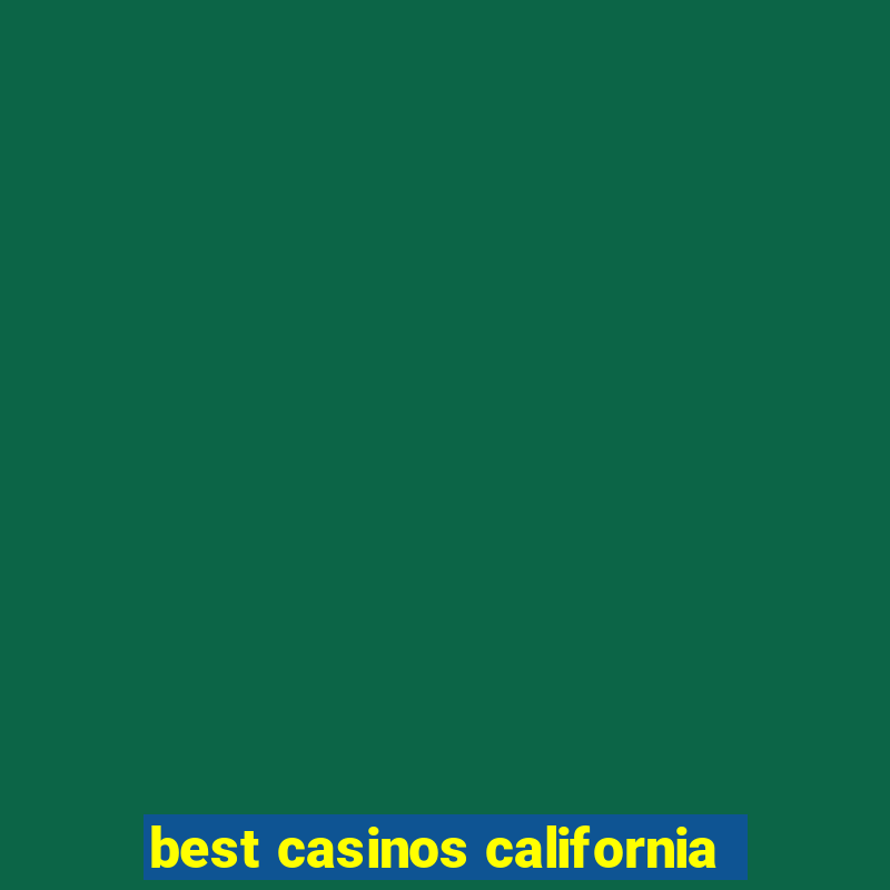 best casinos california