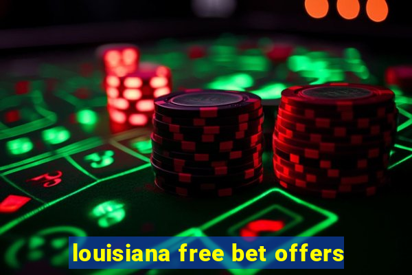 louisiana free bet offers