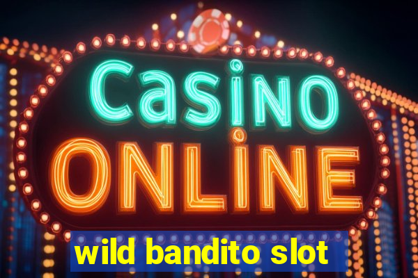 wild bandito slot