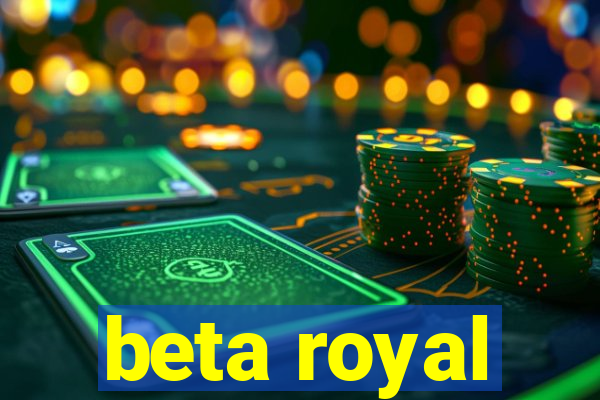 beta royal