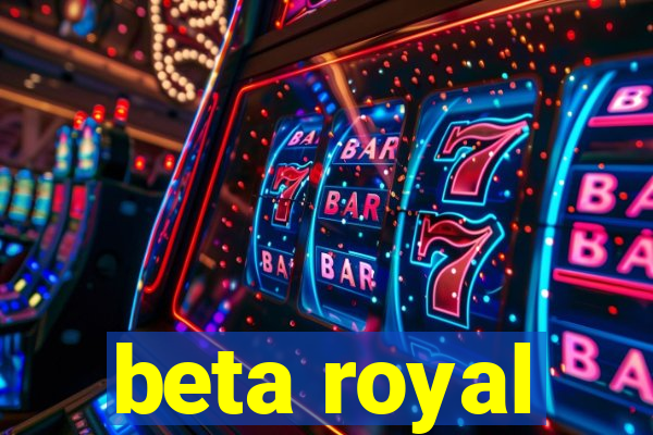 beta royal