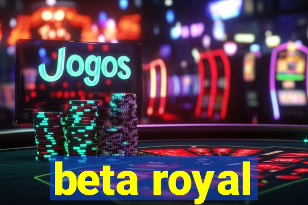 beta royal