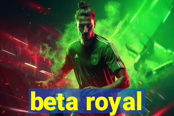 beta royal