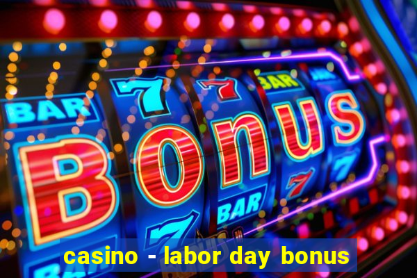 casino - labor day bonus