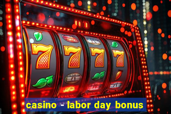 casino - labor day bonus