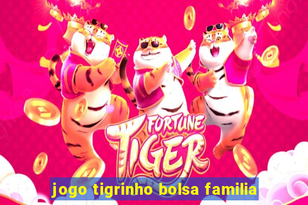 jogo tigrinho bolsa familia