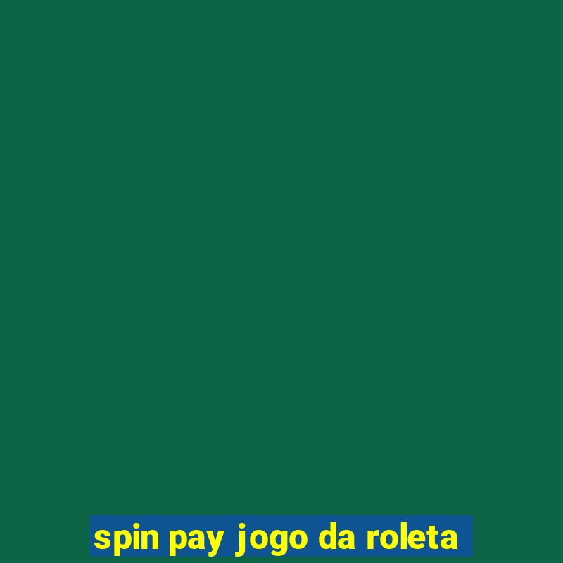 spin pay jogo da roleta