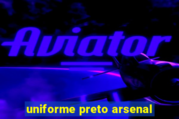 uniforme preto arsenal