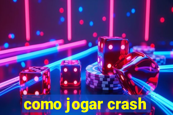 como jogar crash