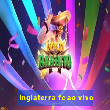 inglaterra fc ao vivo