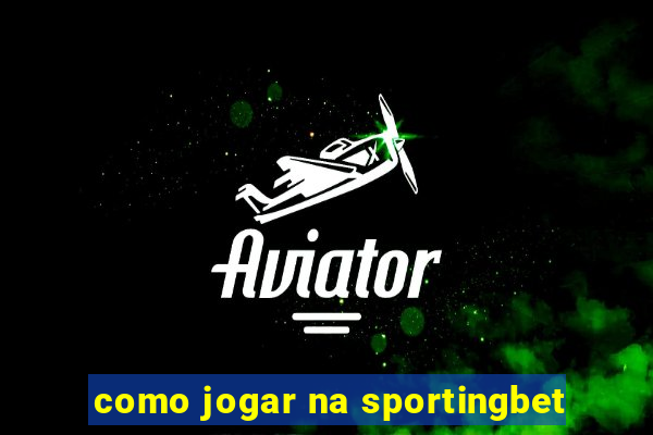 como jogar na sportingbet