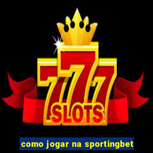 como jogar na sportingbet