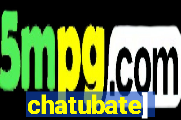 chatubate]