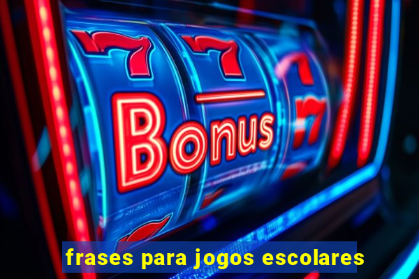 frases para jogos escolares