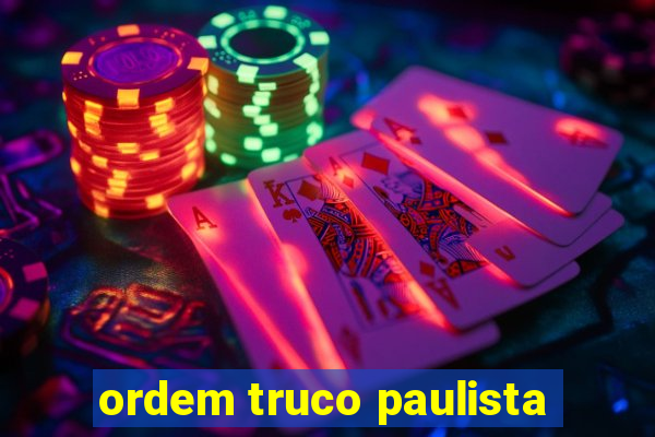 ordem truco paulista