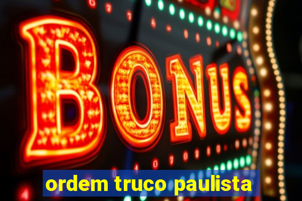 ordem truco paulista