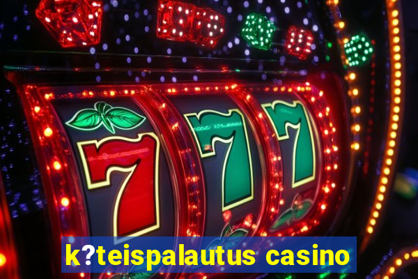 k?teispalautus casino