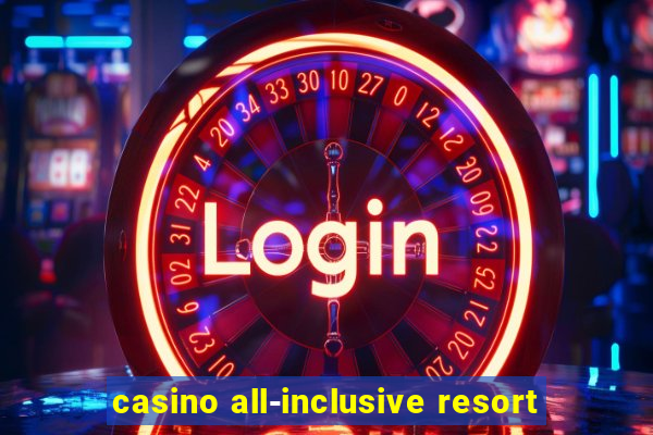 casino all-inclusive resort