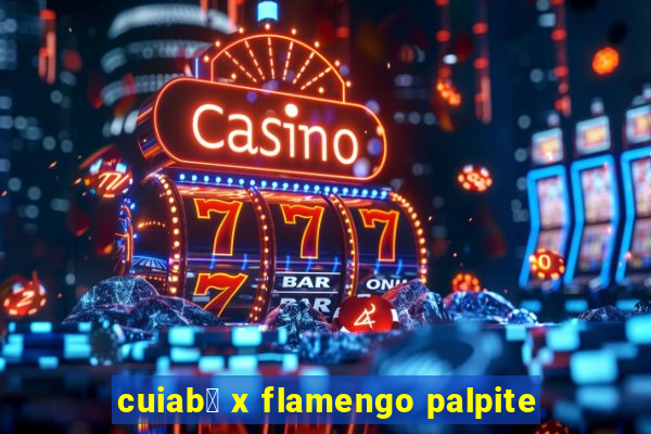 cuiab谩 x flamengo palpite