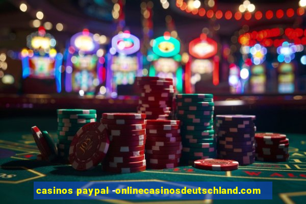 casinos paypal -onlinecasinosdeutschland.com