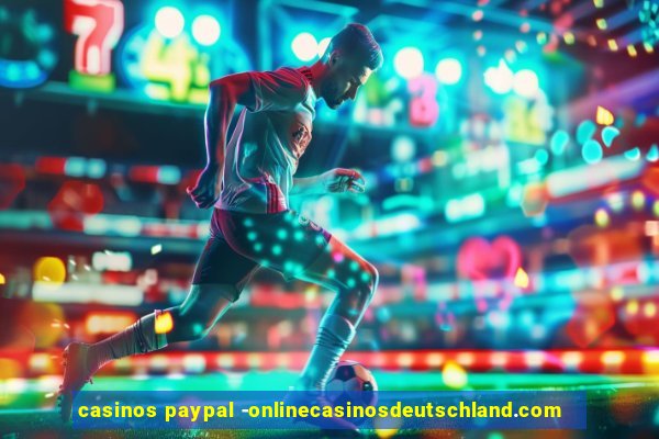 casinos paypal -onlinecasinosdeutschland.com