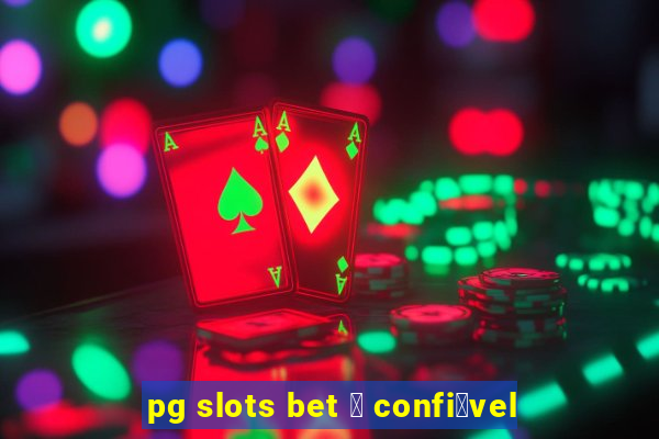 pg slots bet 茅 confi谩vel