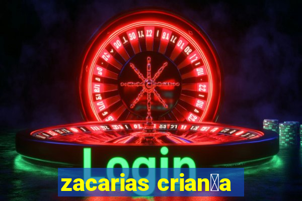 zacarias crian莽a