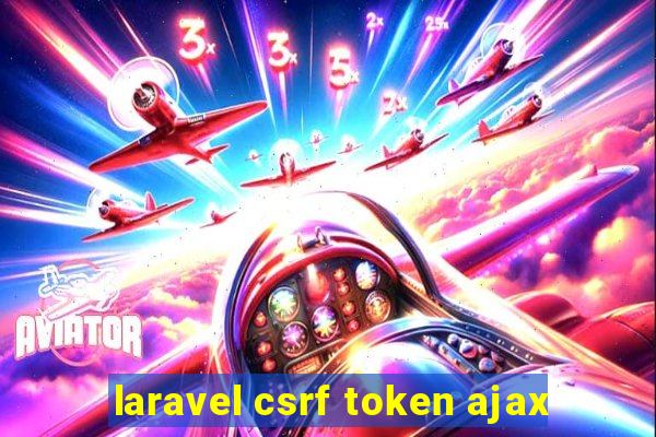 laravel csrf token ajax