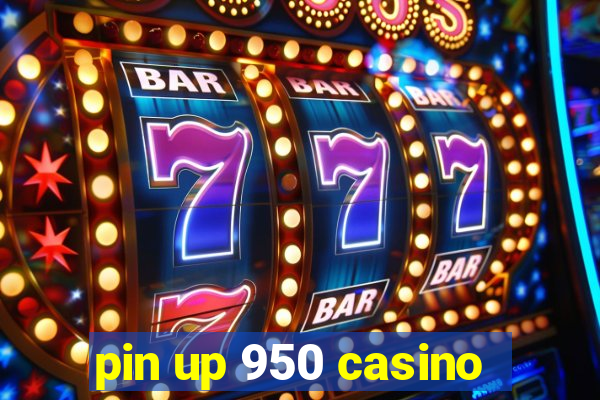 pin up 950 casino