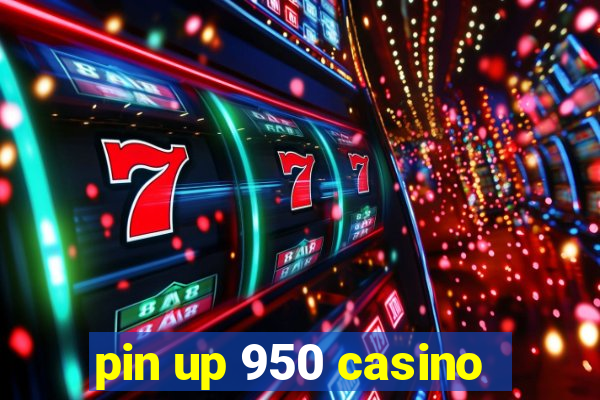 pin up 950 casino