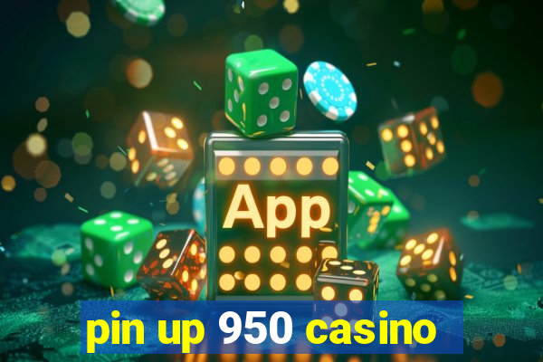 pin up 950 casino