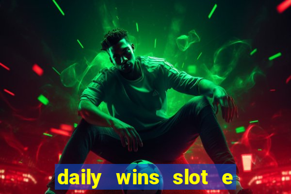 daily wins slot e live casino