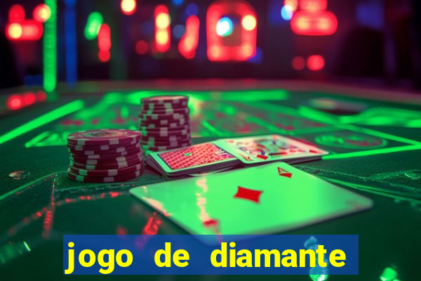 jogo de diamante para ganhar dinheiro