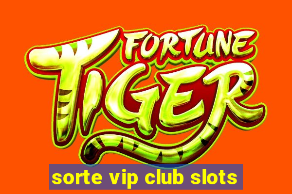 sorte vip club slots