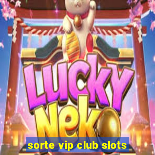 sorte vip club slots