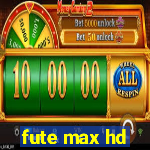 fute max hd