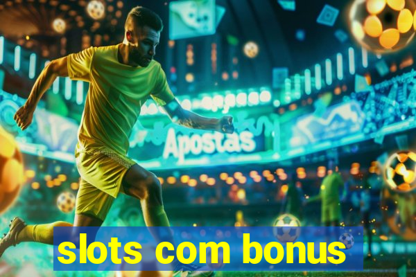 slots com bonus