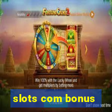 slots com bonus