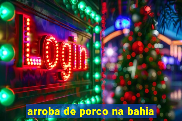 arroba de porco na bahia