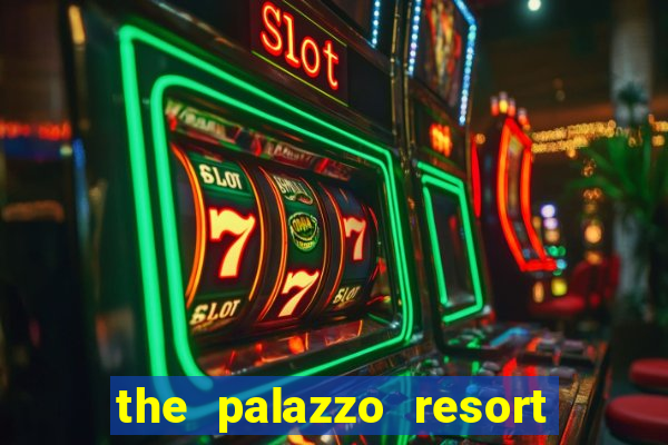 the palazzo resort hotel casino las vegas