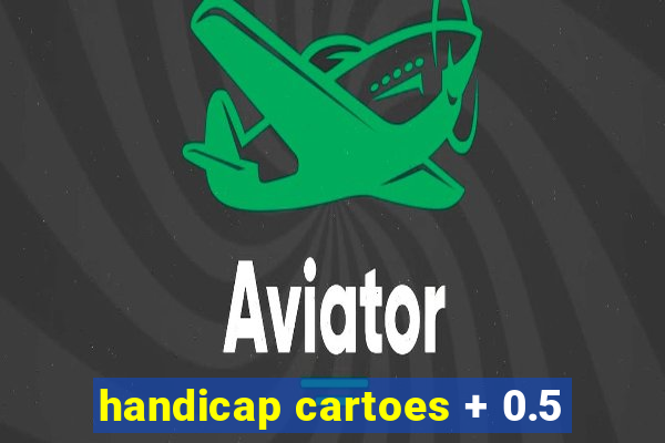 handicap cartoes + 0.5