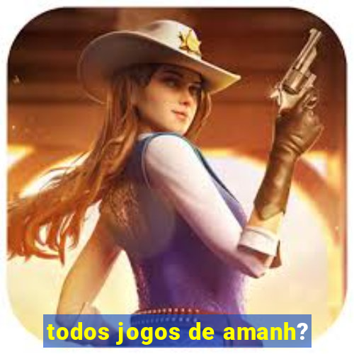 todos jogos de amanh?