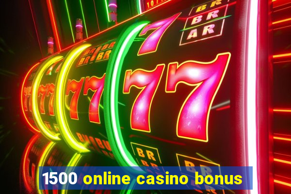 1500 online casino bonus